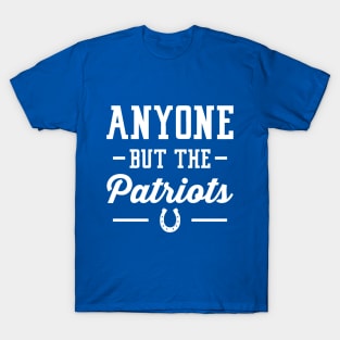 Anyone But The Patriots - Indianapolis T-Shirt